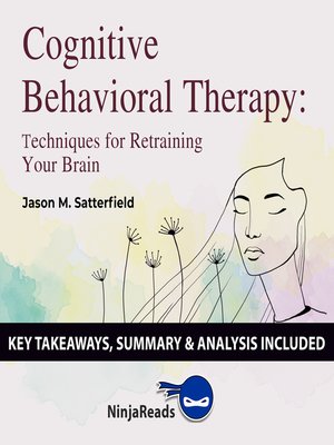cover image of Summary of Cognitive Behavioral Therapy: Techniques for Retraining Your Brain by Jason M. Satterfield